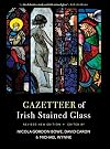 Gazetteer of Irish Stained Glass: Revised New Edition