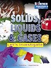 Solids, Liquids and Gases: Let's Investigate