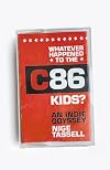 Whatever Happened to the C86 Kids?: An Indie Odyssey