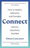 Connect!: How to Inspire, Influence and Energise Anyone, Anywhere, Anytime