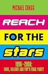 Reach for the Stars: 1996–2006: Fame, Fallout and Pop's Final Party