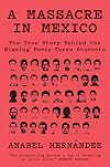 A Massacre in Mexico: The True Story Behind the Missing Forty-Three Students