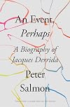 An Event, Perhaps: A Biography of Jacques Derrida