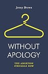Without Apology: The Abortion Struggle Now (Jacobin)
