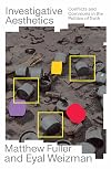 Investigative Aesthetics: Conflicts and Commons in the Politics of Truth