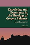 Knowledge and Experience in the Theology of Gregory Palamas (Studies in Eastern Orthodoxy)
