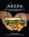 Arepa: Classic & contemporary recipes for Venezuela's daily bread
