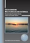Decolonising Multilingualism in Africa: Recentering Silenced Voices from the Global South (Critical Language and Literacy Studies, 26) (Volume 26)