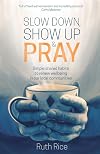 Slow Down, Show Up and Pray: Simple Shared Habits to Renew Wellbeing in Our Local Communities