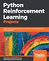 Python Reinforcement Learning Projects: Eight hands-on projects exploring reinforcement learning algorithms using TensorFlow