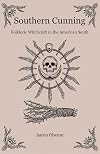 Southern Cunning: Folkloric Witchcraft In The American South
