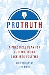 Pro Truth: A Practical Plan for Putting Truth Back Into Politics