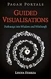 Guided Visualisations: Pathways into Wisdom and Witchcraft