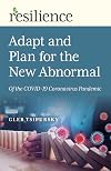 Adapt and Plan for the New Abnormal of the COVID-19 Coronavirus Pandemic: Adapt and Plan for the New Abnormal of the COVID-19 Coronavirus Pandemic (Resilience)