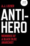 Anti-Hero: Memories of a Black Bloc Anarchist