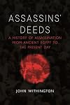 Assassins’ Deeds: A History of Assassination from Ancient Egypt to the Present Day