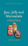 Jam, Jelly and Marmalade: A Global History (Edible)