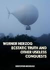 Werner Herzog: Ecstatic Truth and Other Useless Conquests