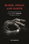 Blood, Sweat and Earth: The Struggle for Control over the World’s Diamonds Throughout History