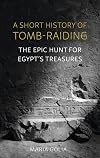 A Short History of Tomb-Raiding: The Epic Hunt for Egypt’s Treasures