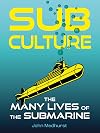Sub Culture: The Many Lives of the Submarine