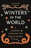 Winters in the World: A Journey through the Anglo-Saxon Year