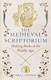 The Medieval Scriptorium: Making Books in the Middle Ages