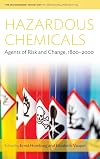 Hazardous Chemicals: Agents of Risk and Change, 1800-2000 (Environment in History: International Perspectives)