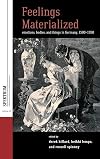 Feelings Materialized: Emotions, Bodies, and Things in Germany, 1500-1950