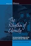 The Rhythm of Eternity: The German Youth Movement and the Experience of the Past, 1900-1933