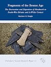 Fragments of the Bronze Age: The Destruction and Deposition of Metalwork in South-West Britain and its Wider Context (Prehistoric Society Research Papers)