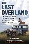 The Last Overland: Singapore to London: The Return Journey of the Iconic Land Rover Expedition (with a foreword by Tim Slessor)