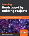 Learning Bootstrap 4 by Building Projects: Develop 5 real-world Bootstrap 4.x projects from scratch