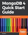 MongoDB 4 Quick Start Guide: Learn the skills you need to work with the world's most popular NoSQL database