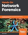 Hands-On Network Forensics: Investigate network attacks and find evidence using common network forensic tools