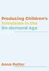 Producing Children&rsquo;s Television in the On-demand Age