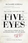 The Secret History of the Five Eyes: The Untold Story of the International Spy Network