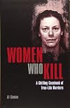 Women Who Kill: A Chilling Casebook of True-Life Murders