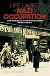 Life Under Nazi Occupation: The Struggle to Survive During World War II