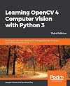 Learning OpenCV 4 Computer Vision with Python 3: Get to grips with tools, techniques, and algorithms for computer vision and machine learning, 3rd Edition