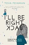 I'll Be Right Back: Parenting with Mental Illness (The Inspirational Series)