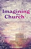 Imagining the Church: Keeping Faith in a Fragmented World
