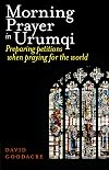 Morning prayer in Urumqi: preparing petitions when praying for the world