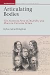 Articulating Bodies: The Narrative Form of Disability and Illness in Victorian Fiction (Representations Health Disability Culture and Society LUP)