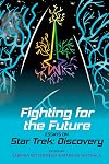 Fighting for the Future: Essays on Star Trek: Discovery (Liverpool Science Fiction Texts and Studies LUP)