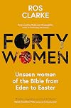 Forty Women: Unseen women of the Bible from Eden to Easter