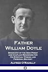 Father William Doyle: Biography of the Irish Priest and Chaplain Renowned for His Spiritual Wisdom and Personal Bravery
