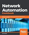Network Automation Cookbook: Proven and actionable recipes to automate and manage network devices using Ansible