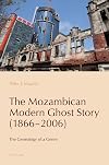 The Mozambican Modern Ghost Story (1866–2006): The Genealogy of a Genre (Reconfiguring Identities in the Portuguese-Speaking World, 16)