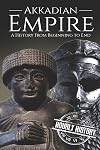 Akkadian Empire: A History From Beginning to End